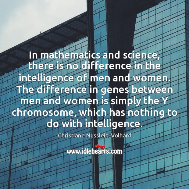 In mathematics and science, there is no difference in the intelligence of Christiane Nusslein-Volhard Picture Quote