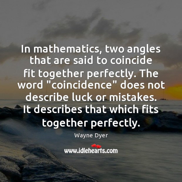 In mathematics, two angles that are said to coincide fit together perfectly. Image
