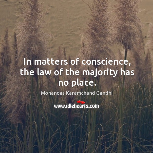In matters of conscience, the law of the majority has no place. Image