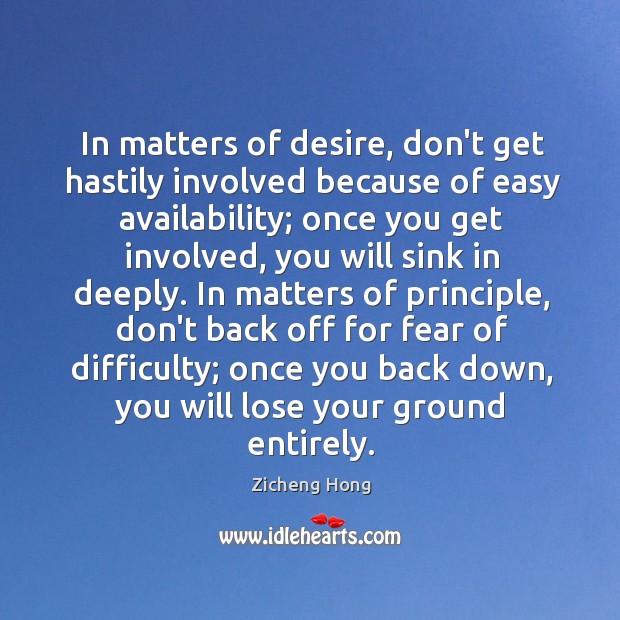 In matters of desire, don’t get hastily involved because of easy availability; Zicheng Hong Picture Quote