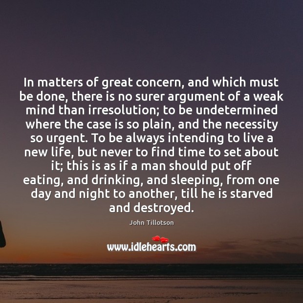 In matters of great concern, and which must be done, there is John Tillotson Picture Quote