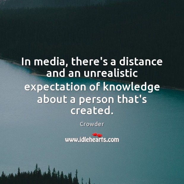 In media, there’s a distance and an unrealistic expectation of knowledge about Image