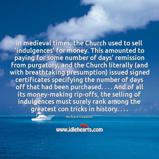 In medieval times, the Church used to sell ‘indulgences’ for money. This Richard Dawkins Picture Quote