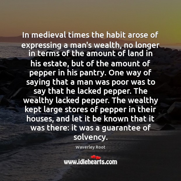 In medieval times the habit arose of expressing a man’s wealth, no Image