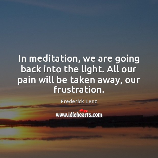 In meditation, we are going back into the light. All our pain Image
