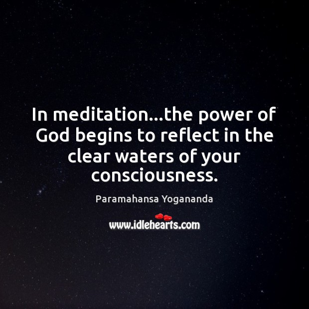 In meditation…the power of God begins to reflect in the clear Paramahansa Yogananda Picture Quote