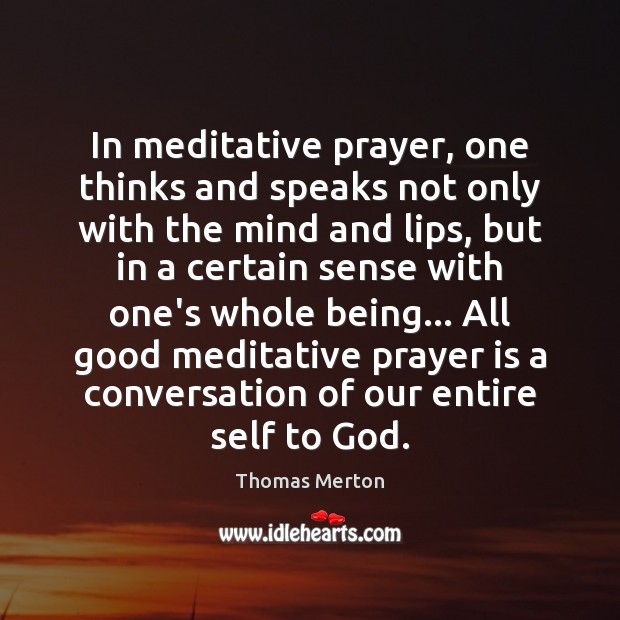 In meditative prayer, one thinks and speaks not only with the mind Image