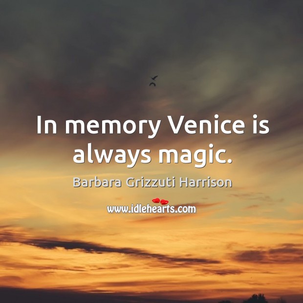 In memory Venice is always magic. Barbara Grizzuti Harrison Picture Quote
