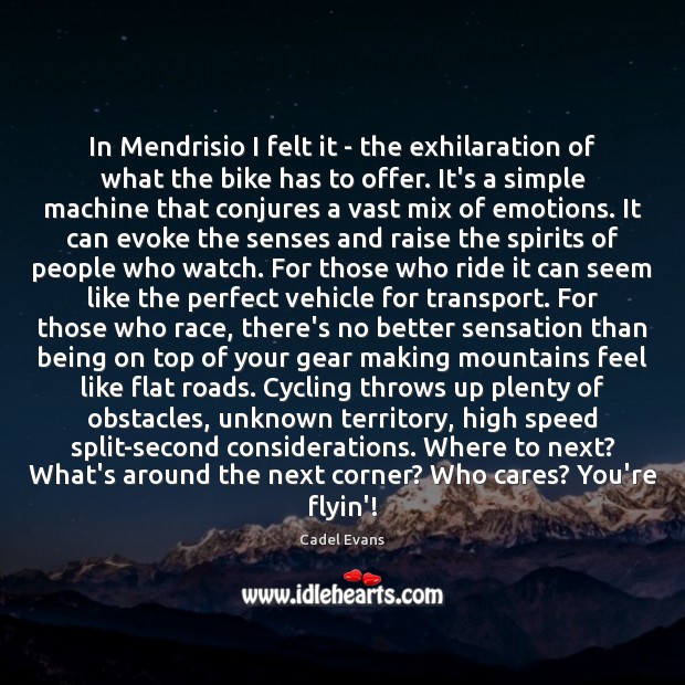 In Mendrisio I felt it – the exhilaration of what the bike Cadel Evans Picture Quote