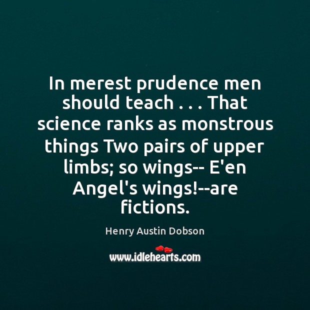 In merest prudence men should teach . . . That science ranks as monstrous things Image