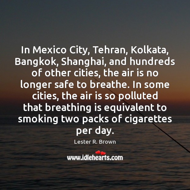 In Mexico City, Tehran, Kolkata, Bangkok, Shanghai, and hundreds of other cities, Image