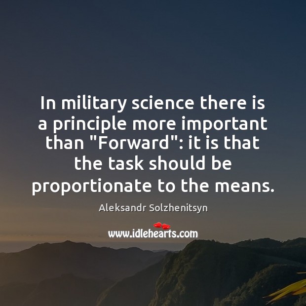 In military science there is a principle more important than “Forward”: it Aleksandr Solzhenitsyn Picture Quote