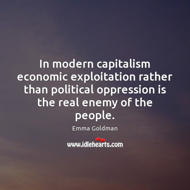 In modern capitalism economic exploitation rather than political oppression is the real Image