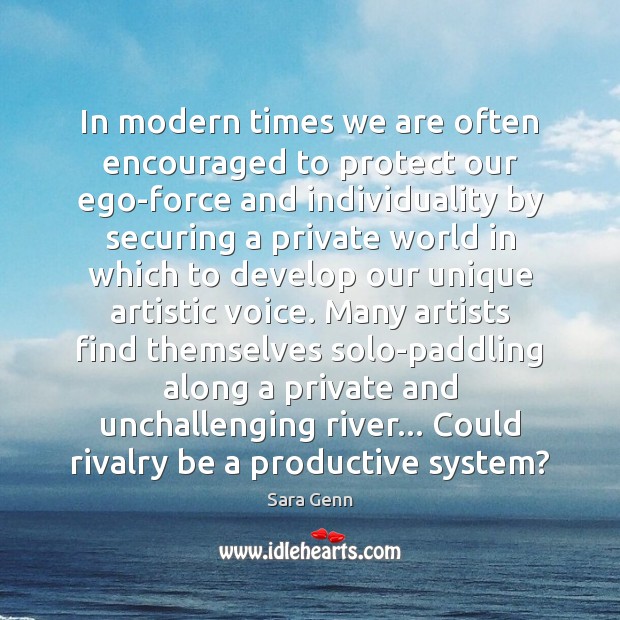 In modern times we are often encouraged to protect our ego-force and Sara Genn Picture Quote