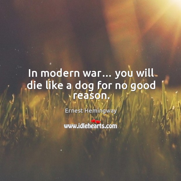 In modern war… you will die like a dog for no good reason. Image