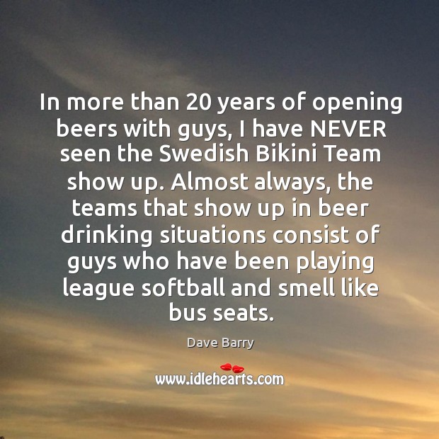 In more than 20 years of opening beers with guys, I have NEVER Image