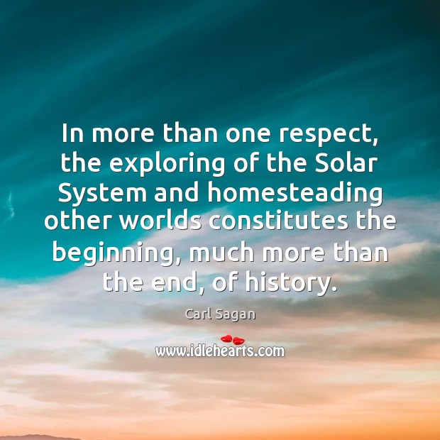 In more than one respect, the exploring of the Solar System and Carl Sagan Picture Quote
