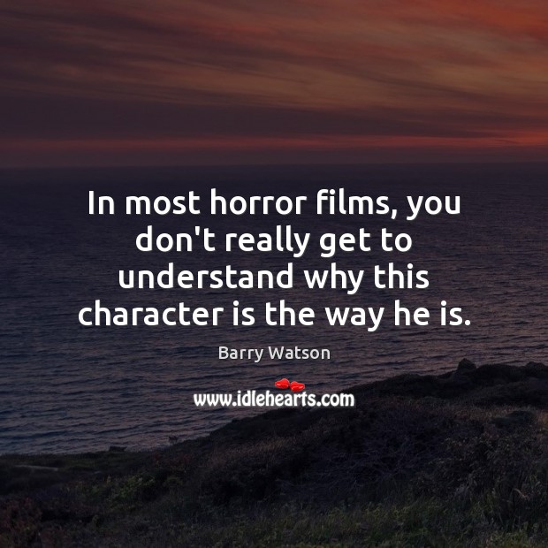 In most horror films, you don’t really get to understand why this Character Quotes Image