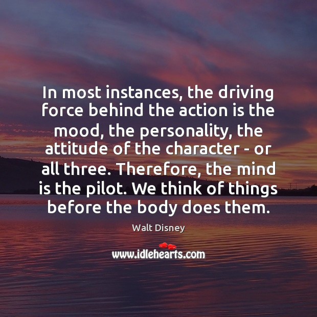 In most instances, the driving force behind the action is the mood, Walt Disney Picture Quote