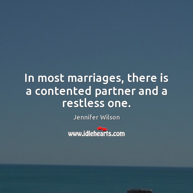 In most marriages, there is a contented partner and a restless one. Jennifer Wilson Picture Quote