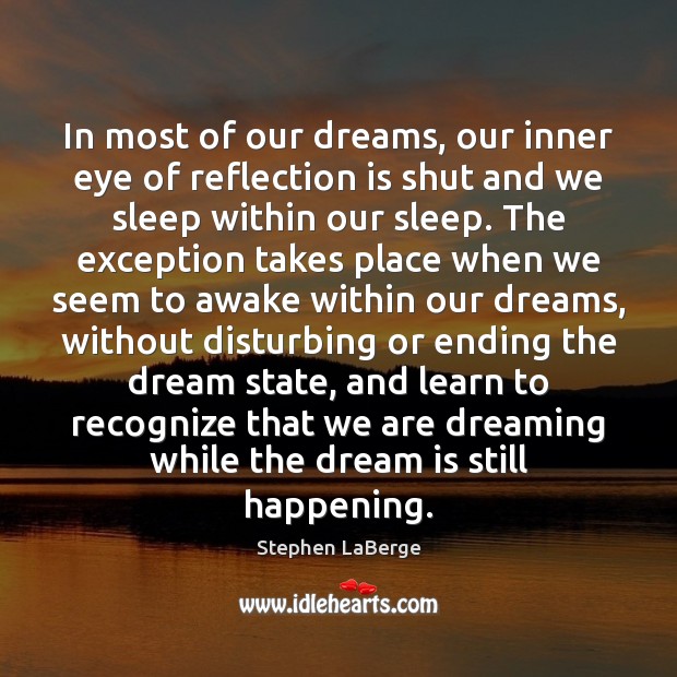 In most of our dreams, our inner eye of reflection is shut Stephen LaBerge Picture Quote