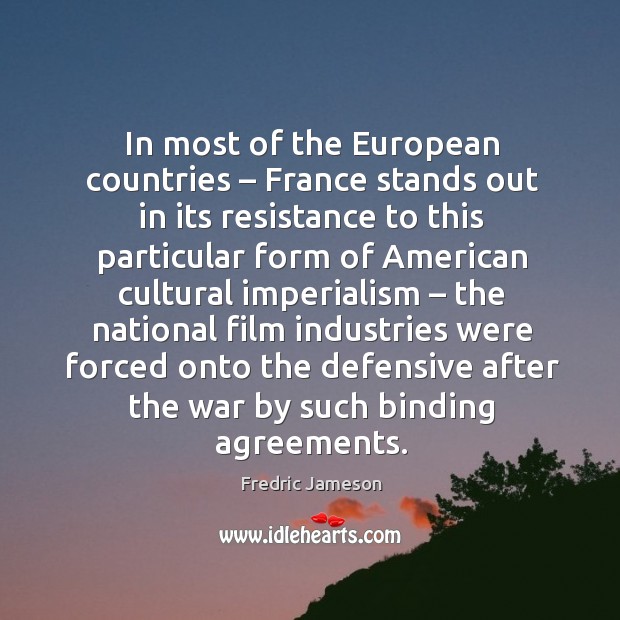 In most of the european countries – france stands out in its resistance to this particular Fredric Jameson Picture Quote