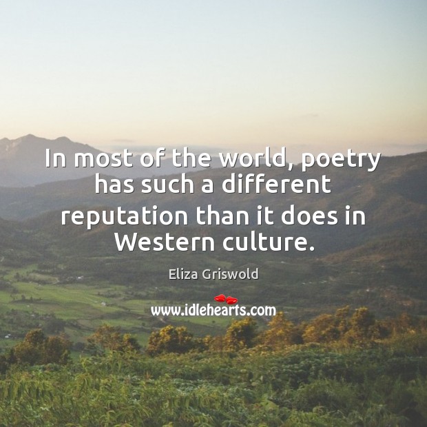 In most of the world, poetry has such a different reputation than Eliza Griswold Picture Quote