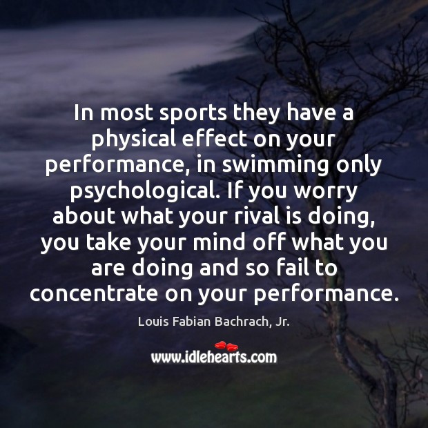 In most sports they have a physical effect on your performance, in Louis Fabian Bachrach, Jr. Picture Quote