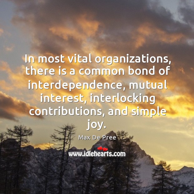 In most vital organizations, there is a common bond of interdependence, mutual Image