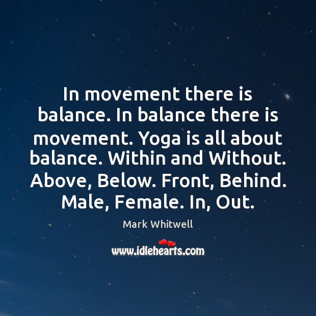 In movement there is balance. In balance there is movement. Yoga is Image