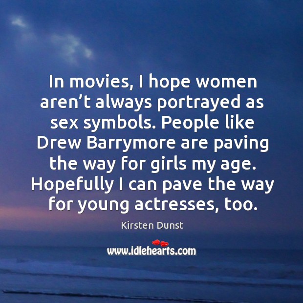 In movies, I hope women aren’t always portrayed as sex symbols. Movies Quotes Image