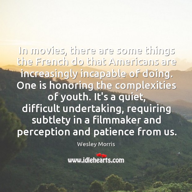 In movies, there are some things the French do that Americans are Wesley Morris Picture Quote