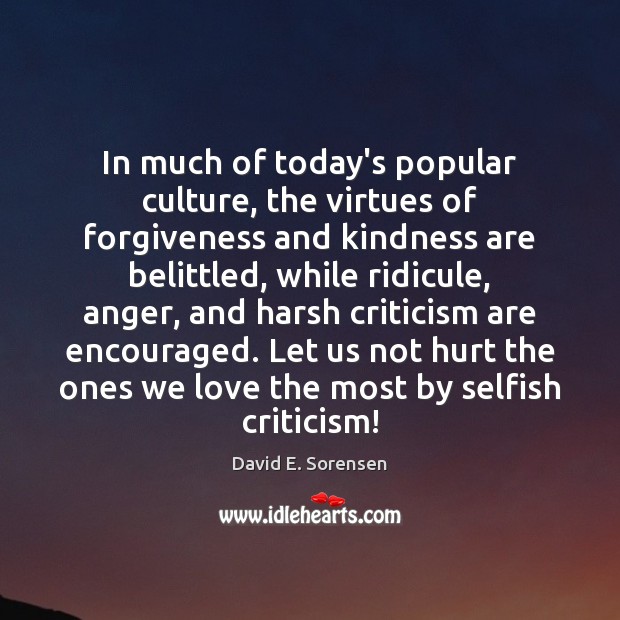 In much of today’s popular culture, the virtues of forgiveness and kindness 