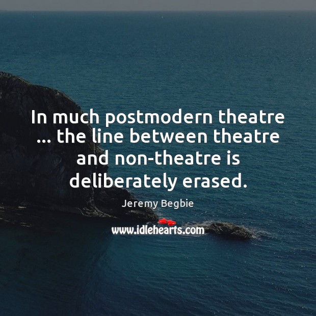 In much postmodern theatre … the line between theatre and non-theatre is deliberately Image