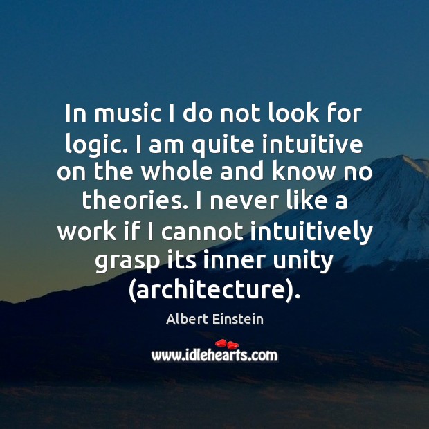 In music I do not look for logic. I am quite intuitive Image