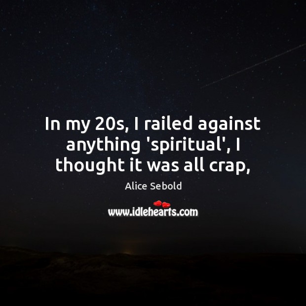 In my 20s, I railed against anything ‘spiritual’, I thought it was all crap, Image