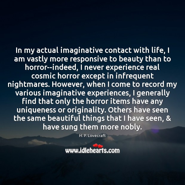 In my actual imaginative contact with life, I am vastly more responsive Image