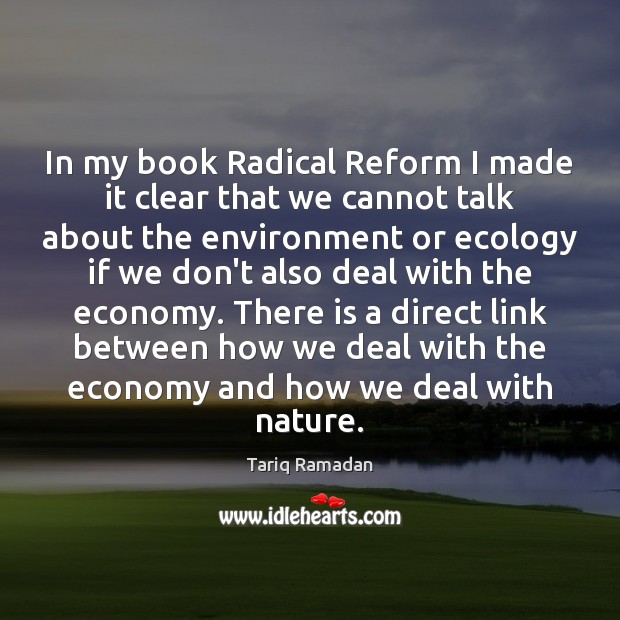 In my book Radical Reform I made it clear that we cannot Tariq Ramadan Picture Quote