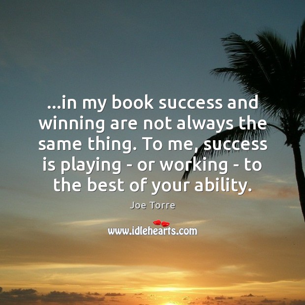 …in my book success and winning are not always the same thing. Image