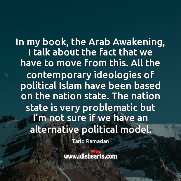 In my book, the Arab Awakening, I talk about the fact that 