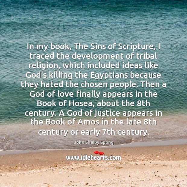 In my book, The Sins of Scripture, I traced the development of John Shelby Spong Picture Quote