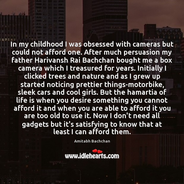 In my childhood I was obsessed with cameras but could not afford Amitabh Bachchan Picture Quote
