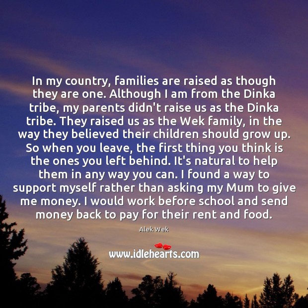 In my country, families are raised as though they are one. Although Alek Wek Picture Quote