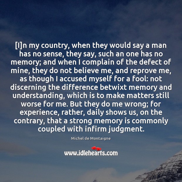[I]n my country, when they would say a man has no Michel de Montaigne Picture Quote