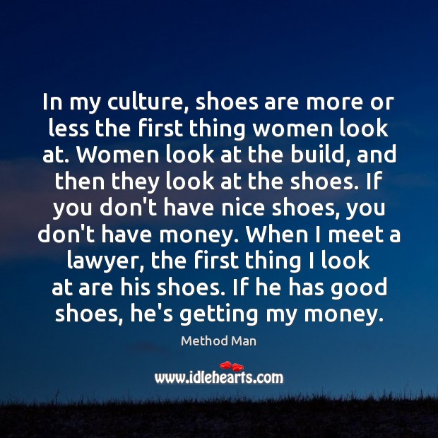 In my culture, shoes are more or less the first thing women Method Man Picture Quote