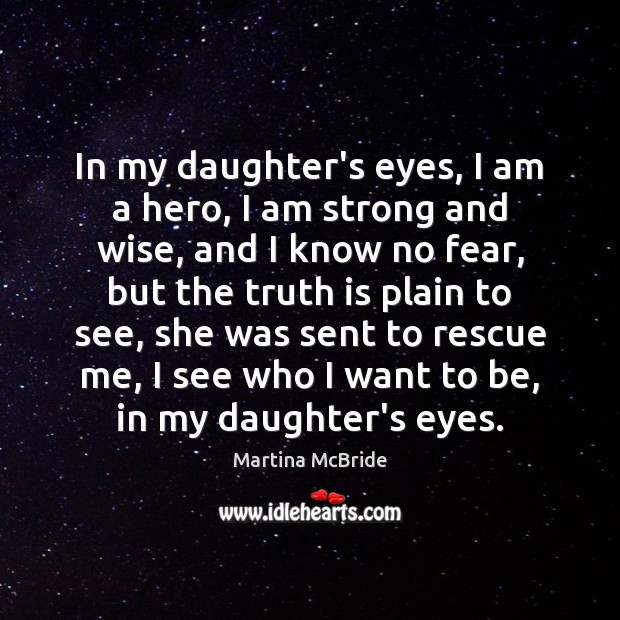 In my daughter’s eyes, I am a hero, I am strong and Image