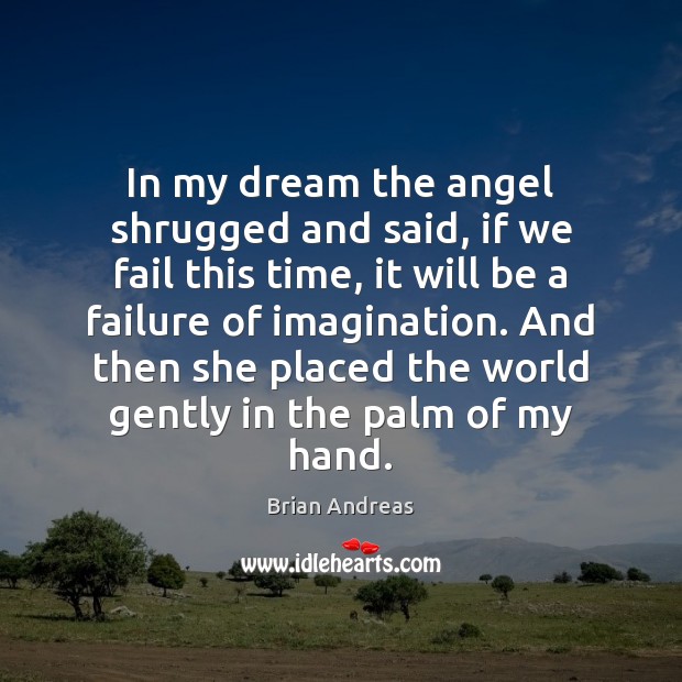 In my dream the angel shrugged and said, if we fail this Failure Quotes Image