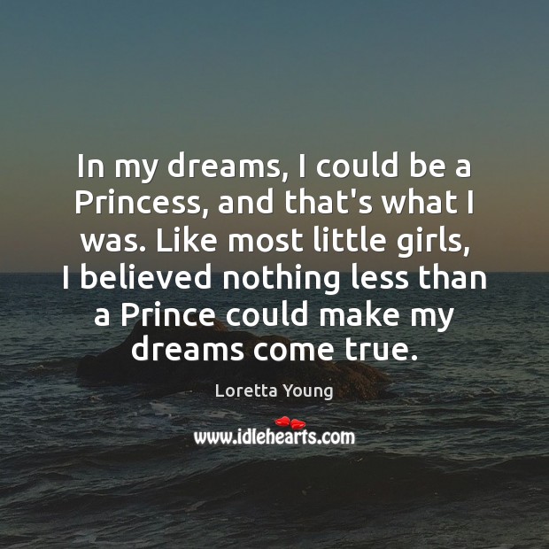 In my dreams, I could be a Princess, and that’s what I Image