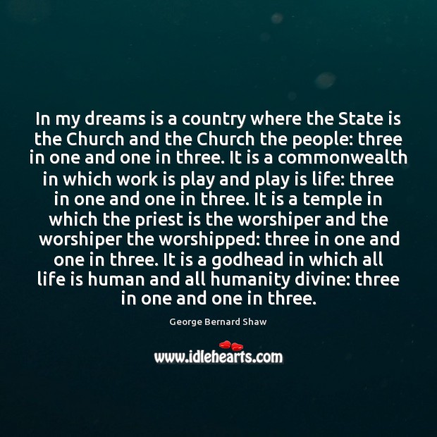 In my dreams is a country where the State is the Church George Bernard Shaw Picture Quote
