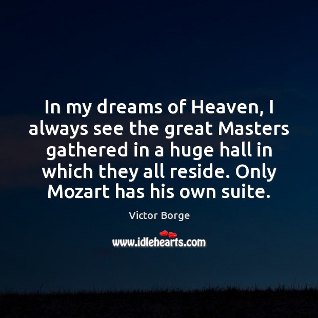 In my dreams of Heaven, I always see the great Masters gathered Victor Borge Picture Quote